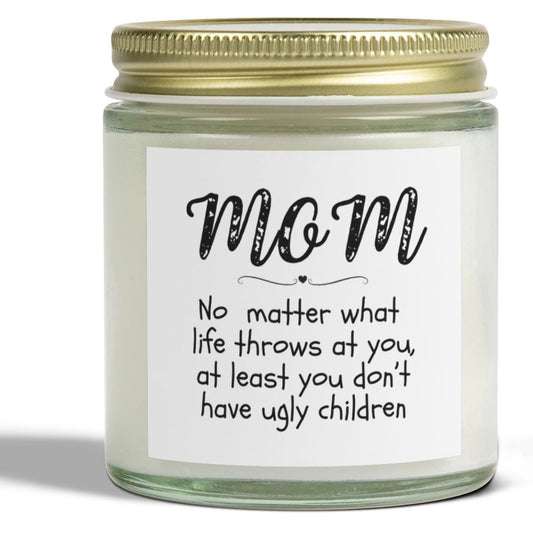 You don't have ugly children Candle, Mom's Gift, Mother's Day, Coconut Apricot Wax