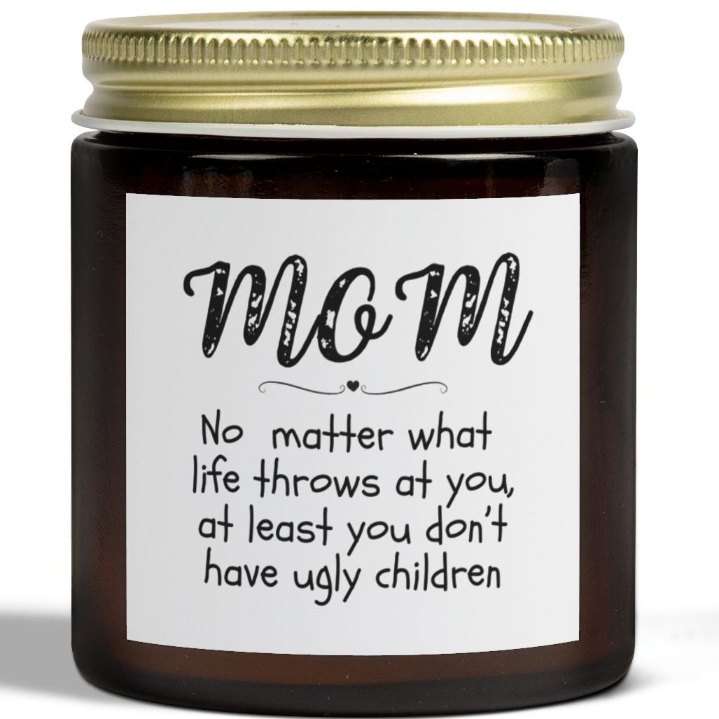 You don't have ugly children Candle, Mom's Gift, Mother's Day, Coconut Apricot Wax