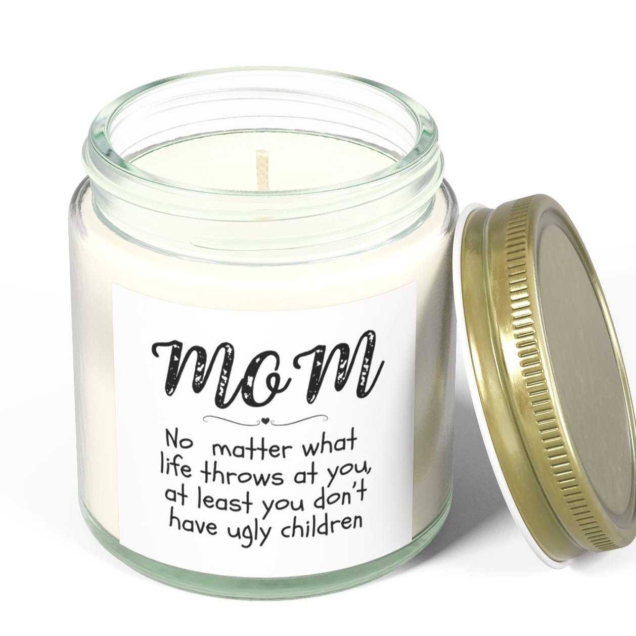 You don't have ugly children Candle, Mom's Gift, Mother's Day, Coconut Apricot Wax
