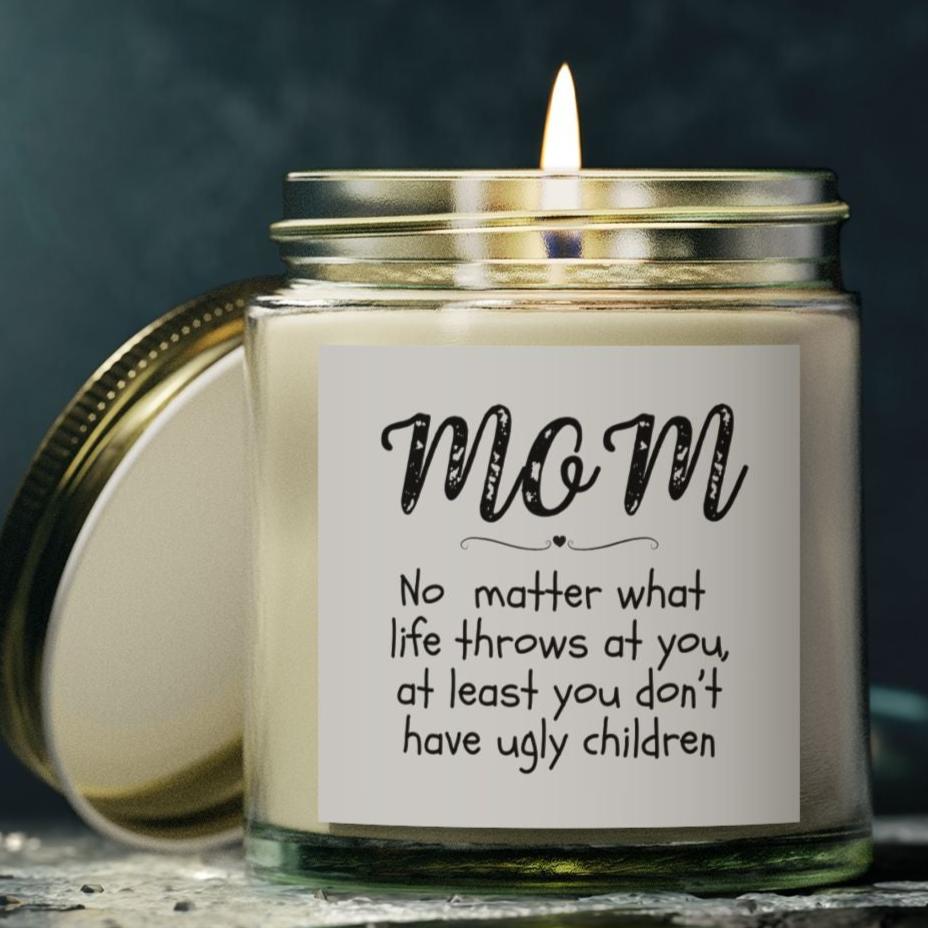 You don't have ugly children Candle, Mom's Gift, Mother's Day, Coconut Apricot Wax