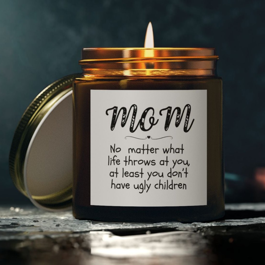 You don't have ugly children Candle, Mom's Gift, Mother's Day, Coconut Apricot Wax