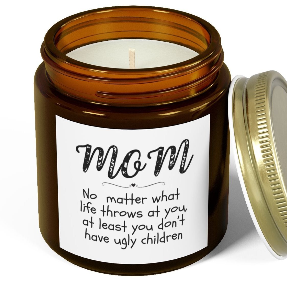 You don't have ugly children Candle, Mom's Gift, Mother's Day, Coconut Apricot Wax