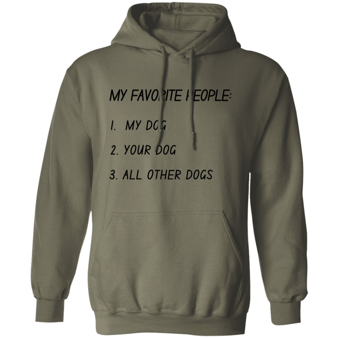 My Favorite People: My Dog, Your Dog, All Other Dogs Pullover and Sweatshirt