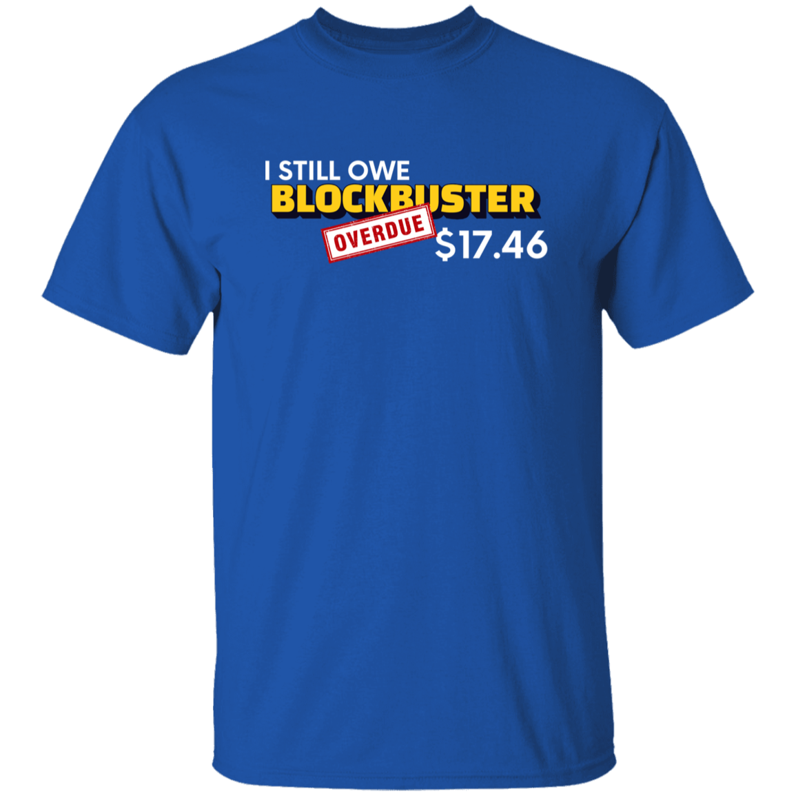 Funny Blockbuster T-Shirt – I Still Owe $17.46