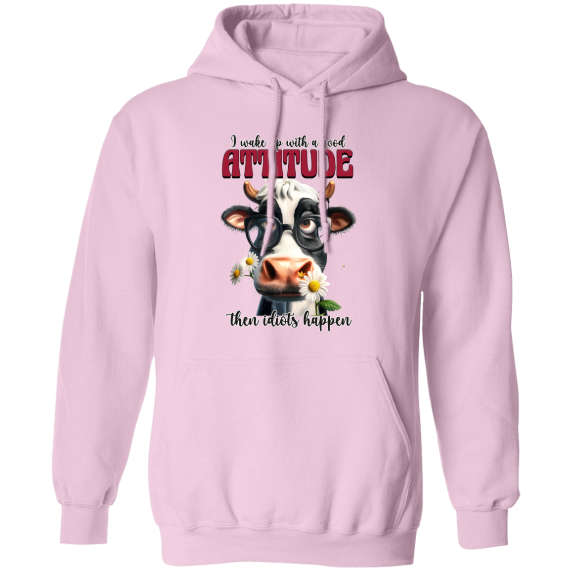 I Wake Up with a Good Attitude, Then Idiots Happen" Cow Sweatshirt & Hoodie
