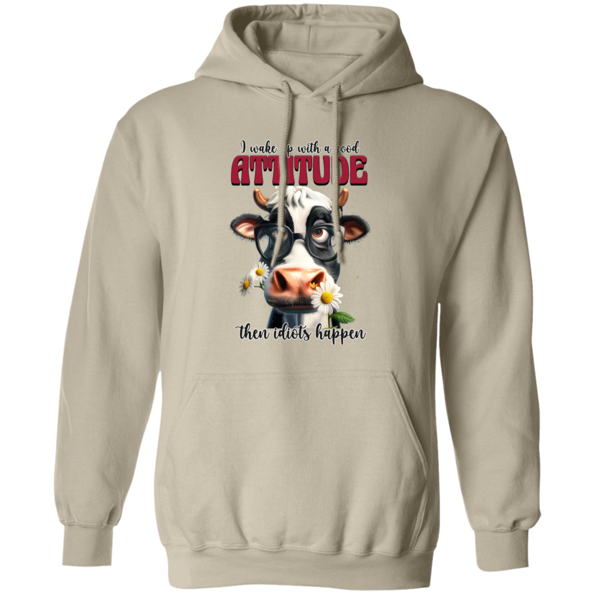 I Wake Up with a Good Attitude, Then Idiots Happen" Cow Sweatshirt & Hoodie
