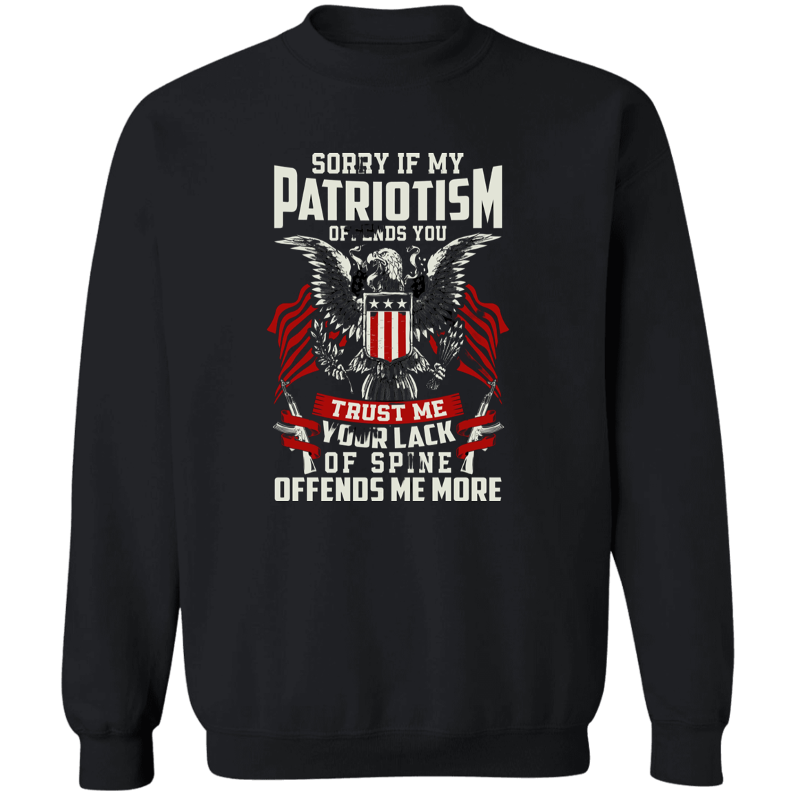 Sorry If My Patriotism Offends You T-Shirt | Sweatshirt