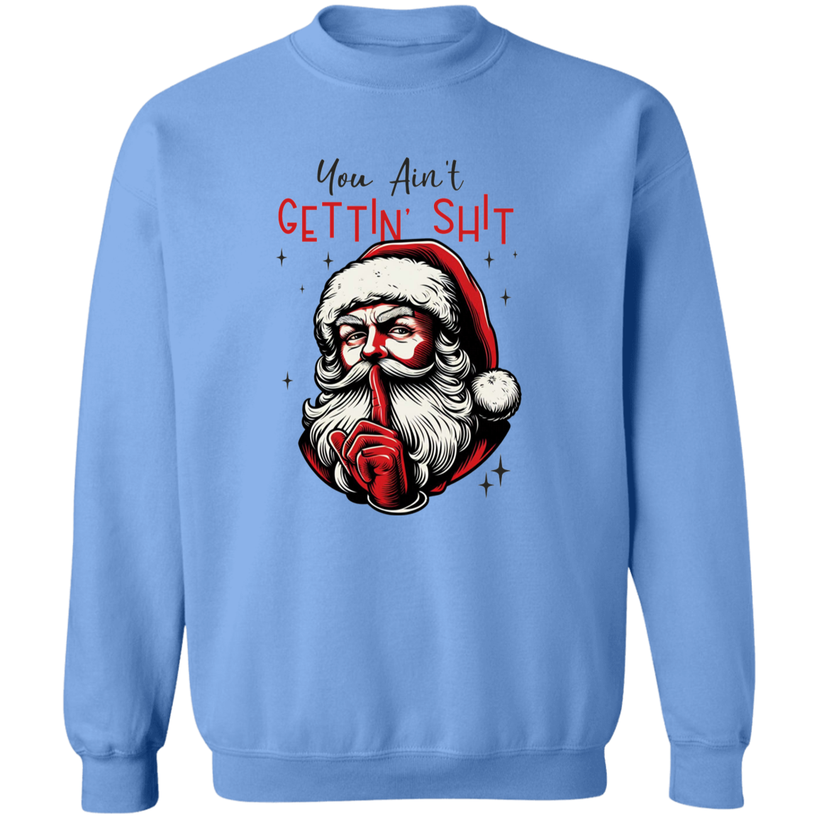 You Ain’t Getting Sh*t Santa Claus Sweatshirt - Funny Christmas Sweatshirt
