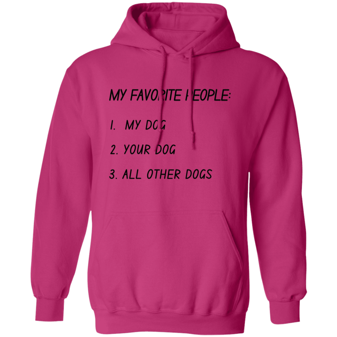 My Favorite People: My Dog, Your Dog, All Other Dogs Pullover and Sweatshirt