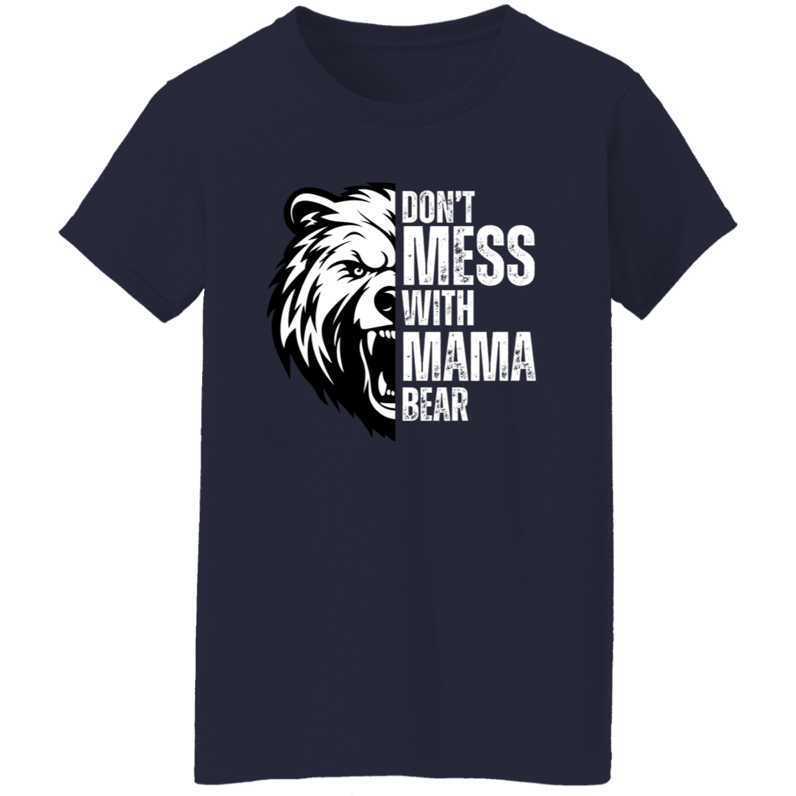 Don't Mess With Mama Bear Shirt - Ladies T-Shirt | Gift for Strong Moms (White Text)