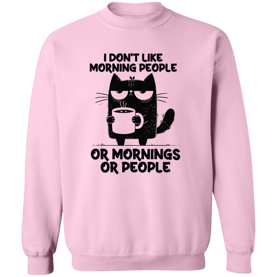 Don’t Like Morning People… Or Mornings… Or People" sweatshirt, T-shirt, and hoodie