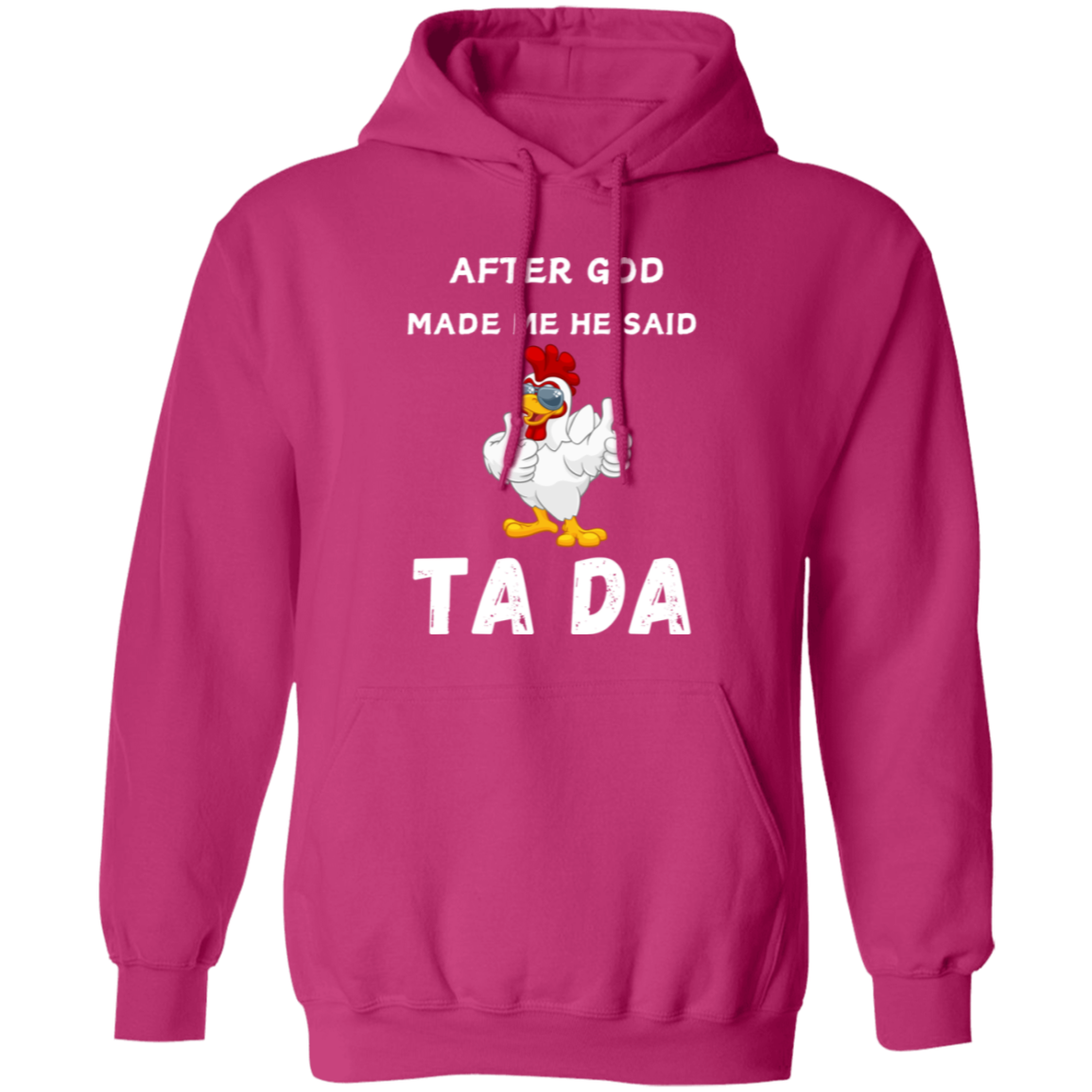 After God Made me He said Ta Da T-Shirt , Hoodie, and Pullover Sweatshirt