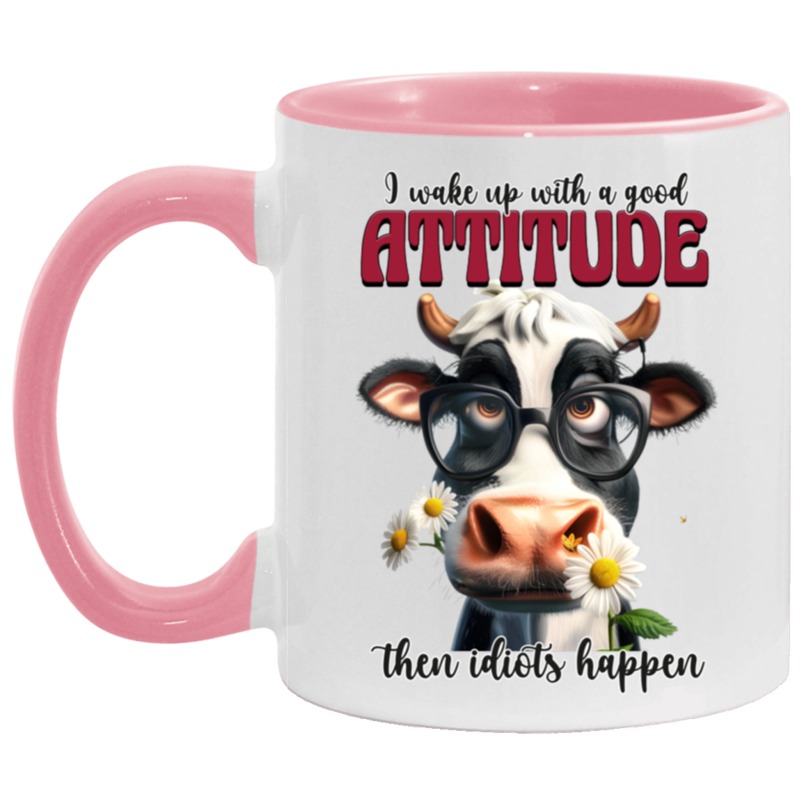 I Wake Up with a Good Attitude, Then Idiots Happen" - Ceramic Mug Cow Lovers Collection