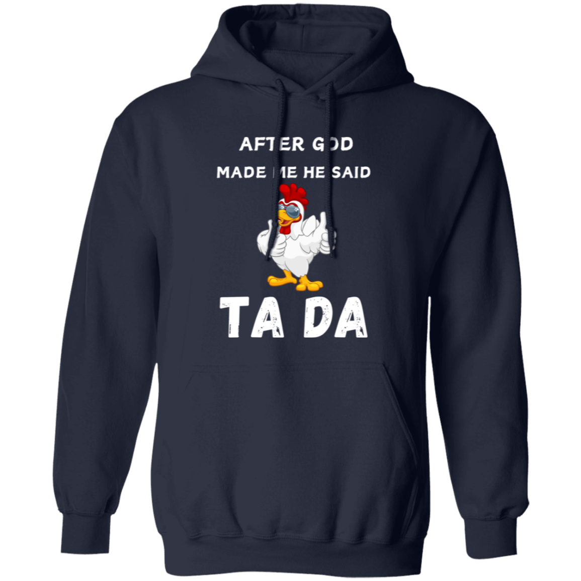 After God Made me He said Ta Da T-Shirt , Hoodie, and Pullover Sweatshirt