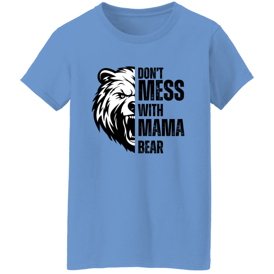 Don't Mess With Mama Bear Shirt - Ladies T-Shirt | Gift for Strong Moms (Black Text)