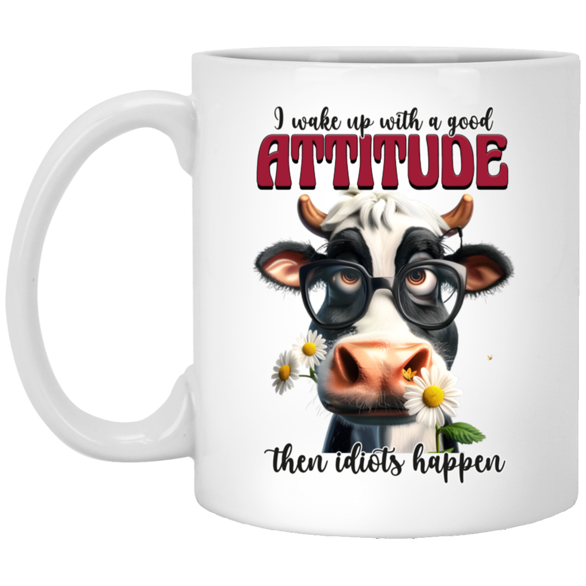 I Wake Up with a Good Attitude, Then Idiots Happen" - Ceramic Mug Cow Lovers Collection