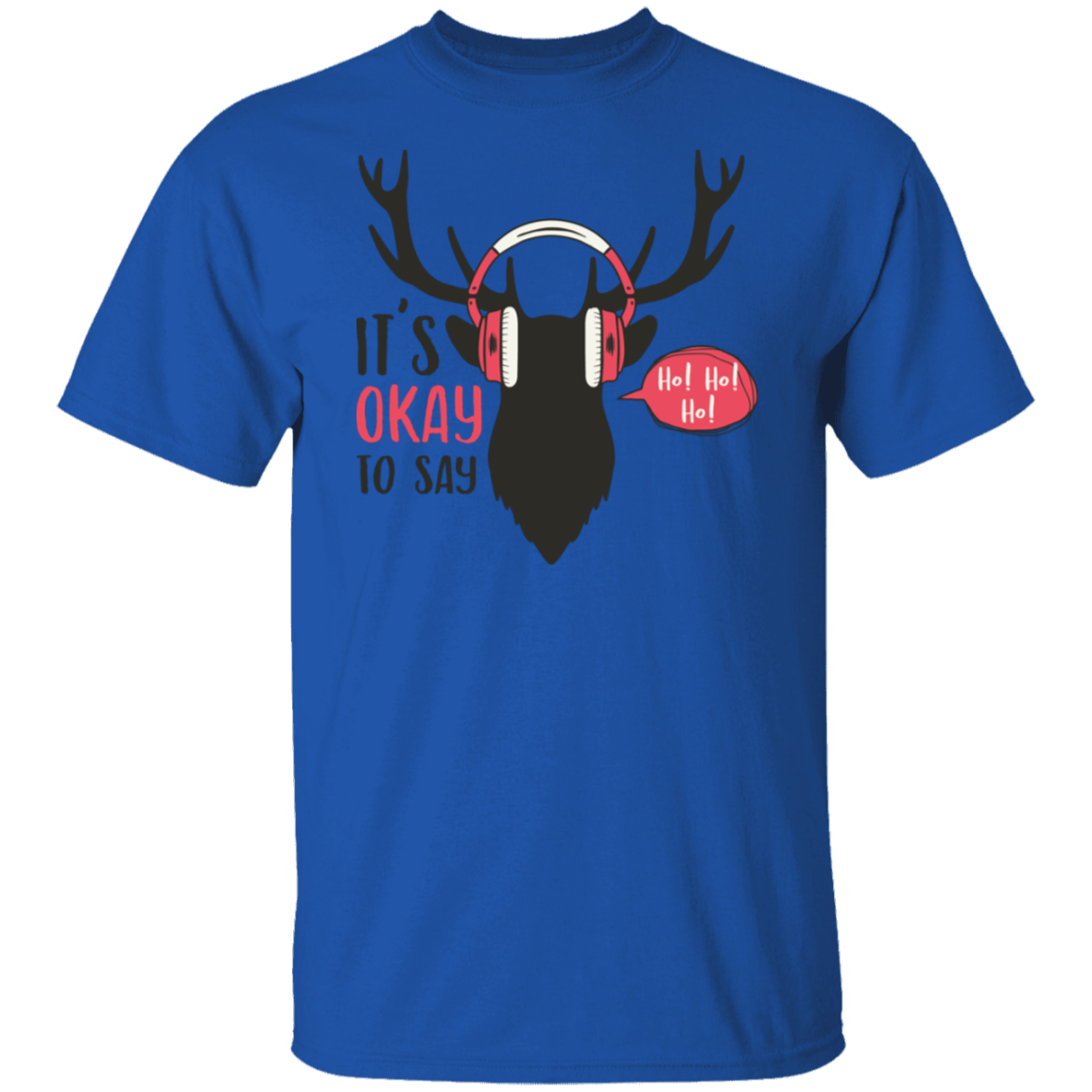 It Is Okay To Say Ho! Ho! Ho! G500T-Shirt | Christmas Gift