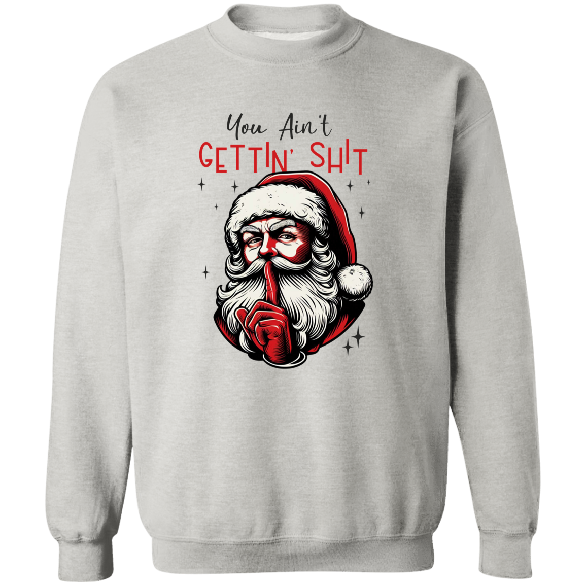 You Ain’t Getting Sh*t Santa Claus Sweatshirt - Funny Christmas Sweatshirt