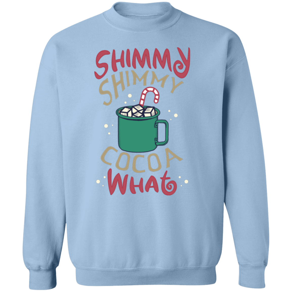 Shimmy Shimmy Cocoa What Crewneck Pullover Sweatshirt | Christmas Sweatshirt