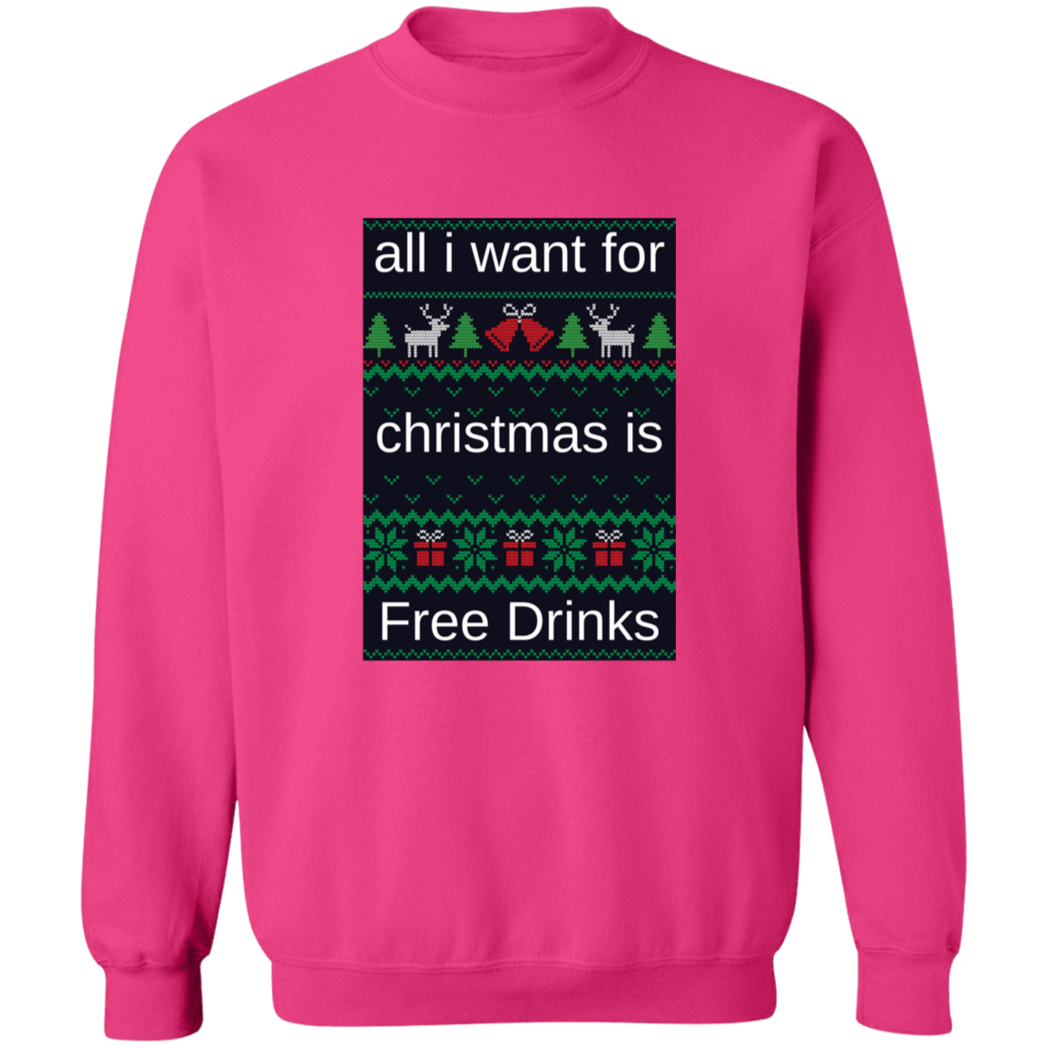 All I Want For Christmas Is Free Drinks - Crewneck Pullover Sweatshirt