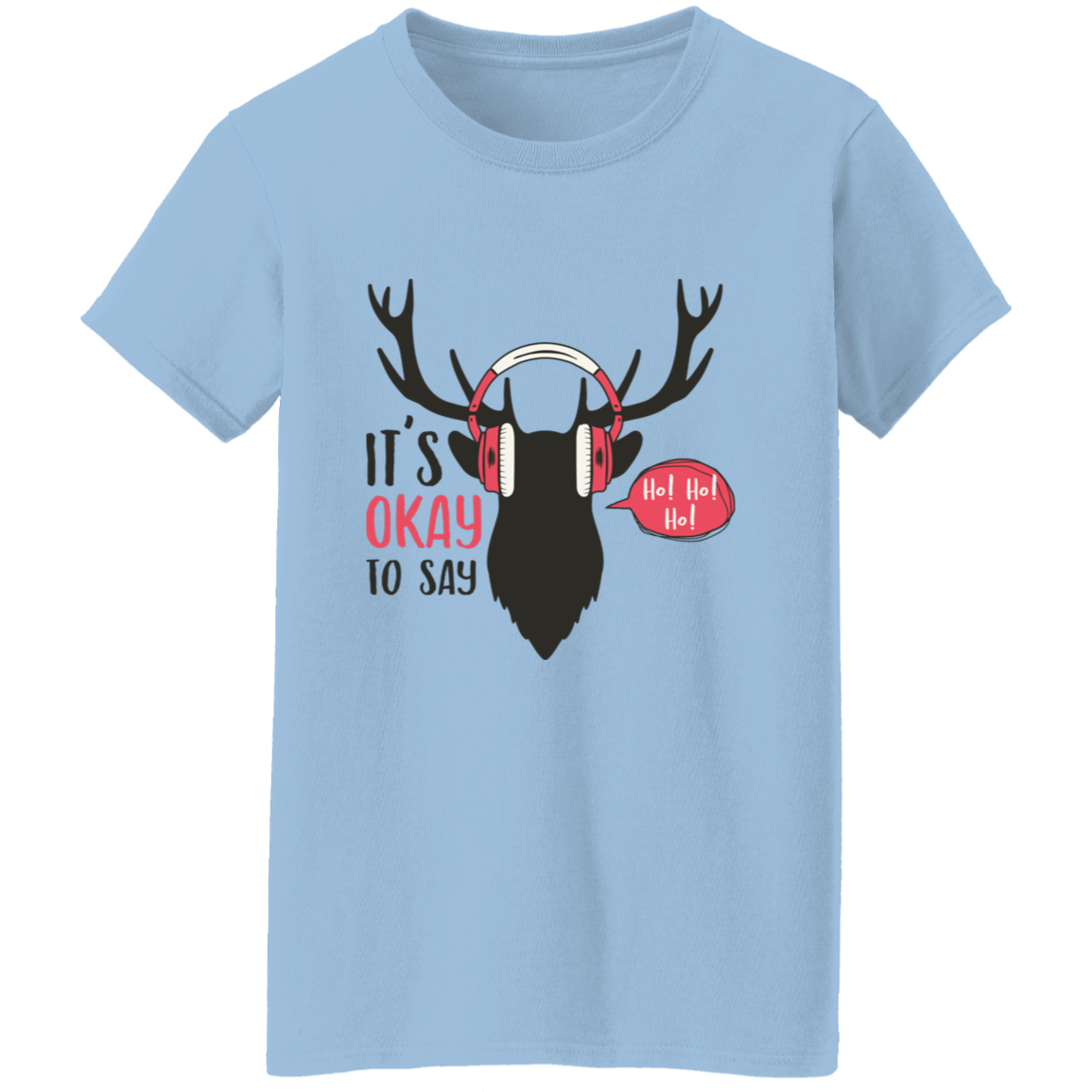 It Is Okay To Say Ho! Ho! Ho! Ladies T-Shirt | Christmas Gifts