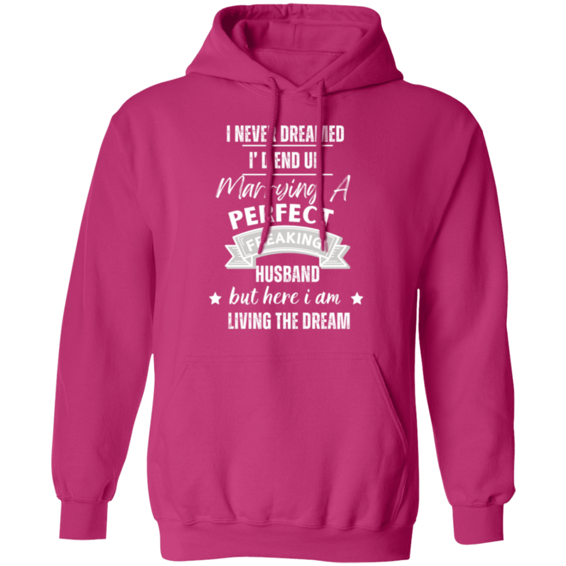 "Marrying the Perfect Husband and Living the Dream" Pullover Hoodie | Gift for Her