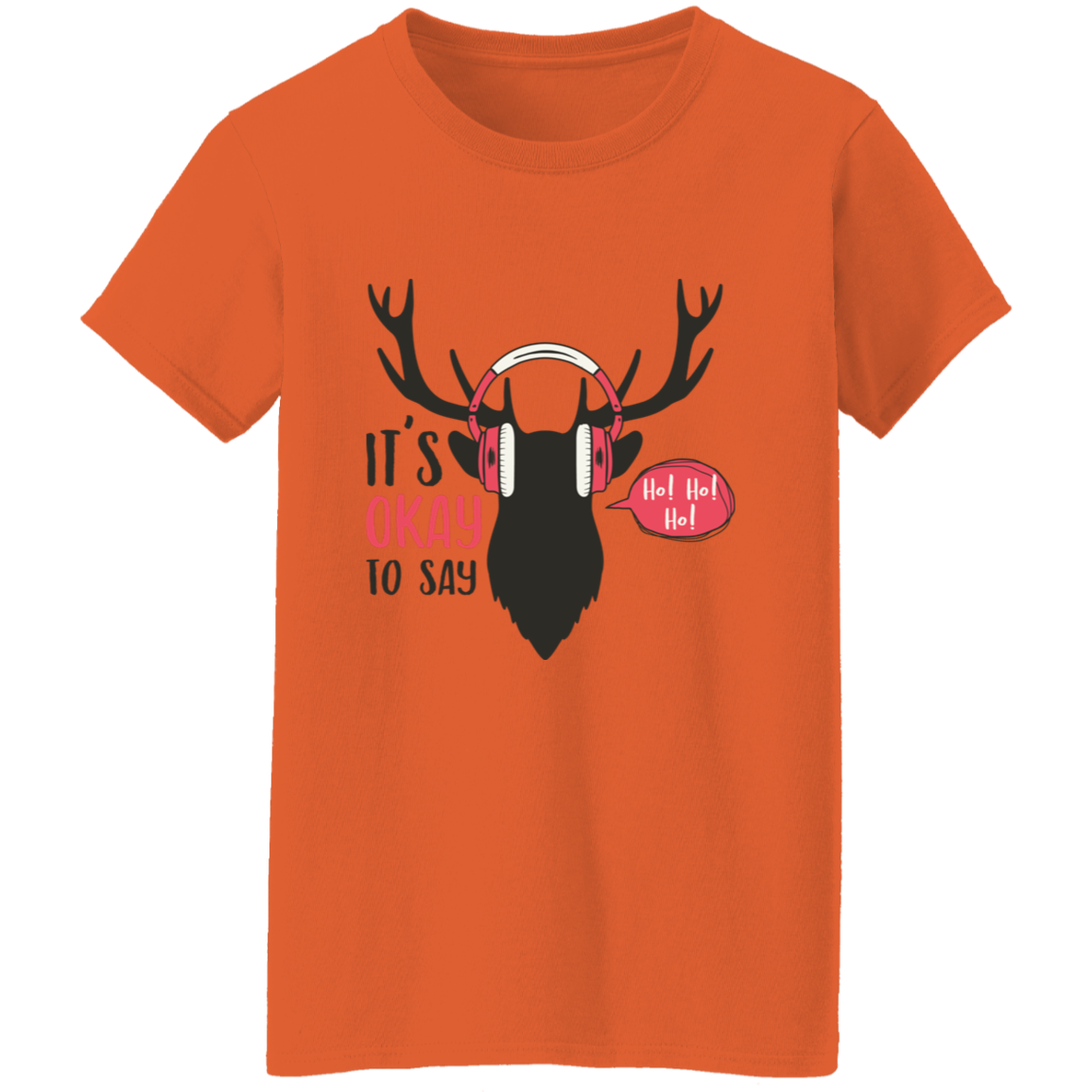 It Is Okay To Say Ho! Ho! Ho! Ladies T-Shirt | Christmas Gifts