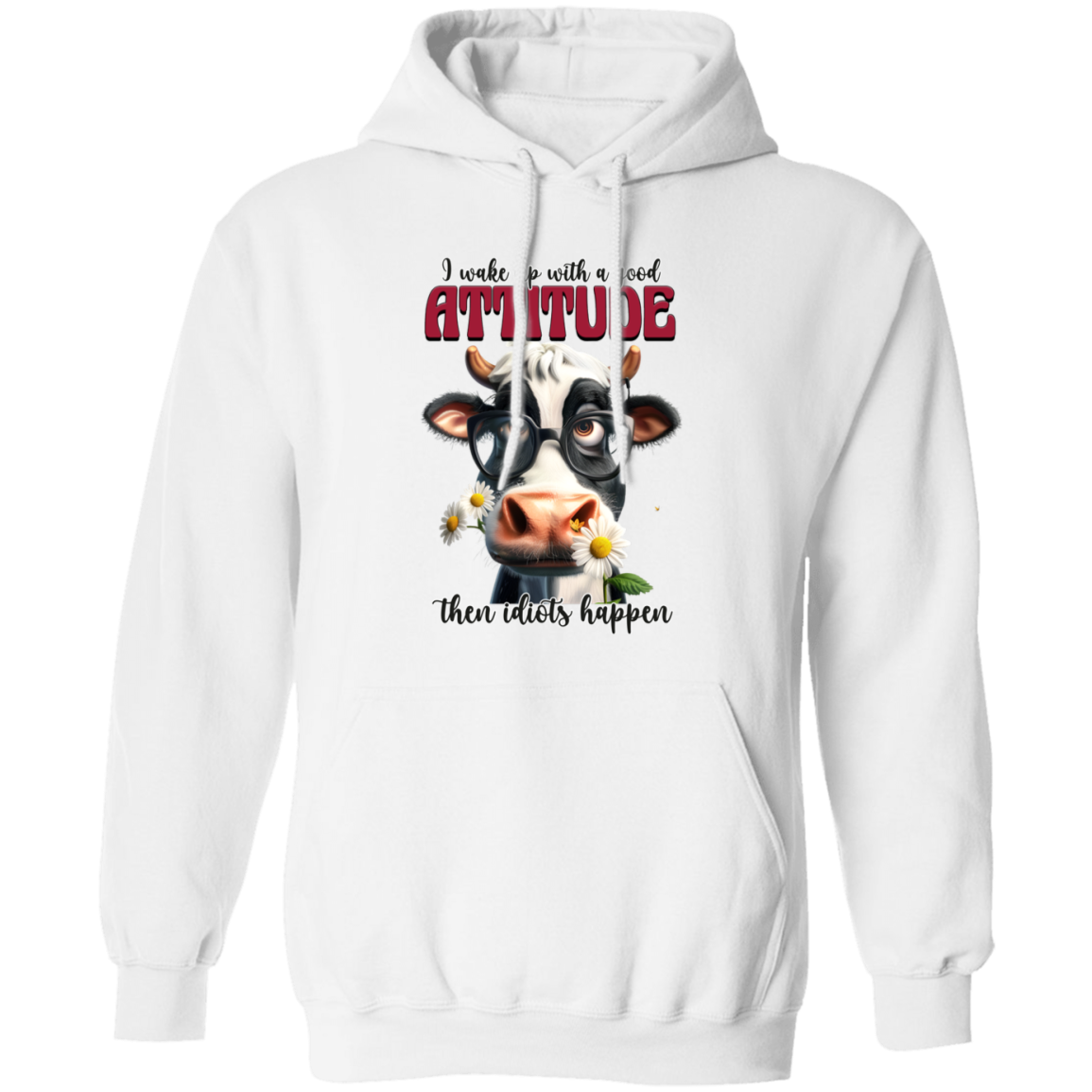 I Wake Up with a Good Attitude, Then Idiots Happen" Cow Sweatshirt & Hoodie