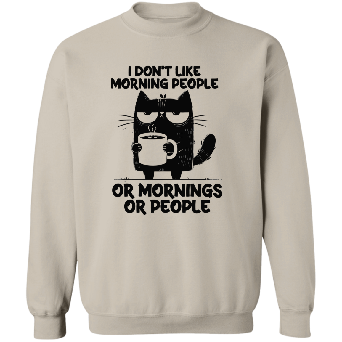 Don’t Like Morning People… Or Mornings… Or People" sweatshirt, T-shirt, and hoodie