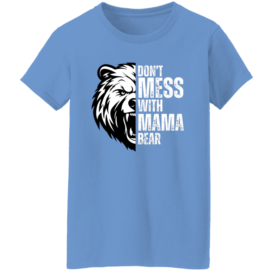 Don't Mess With Mama Bear Shirt - Ladies T-Shirt | Gift for Strong Moms (White Text)