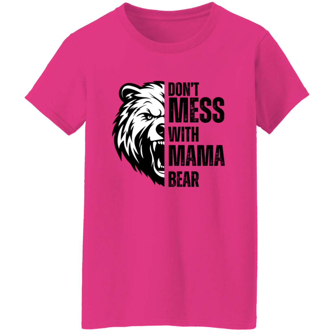Don't Mess With Mama Bear Shirt - Ladies T-Shirt | Gift for Strong Moms (Black Text)