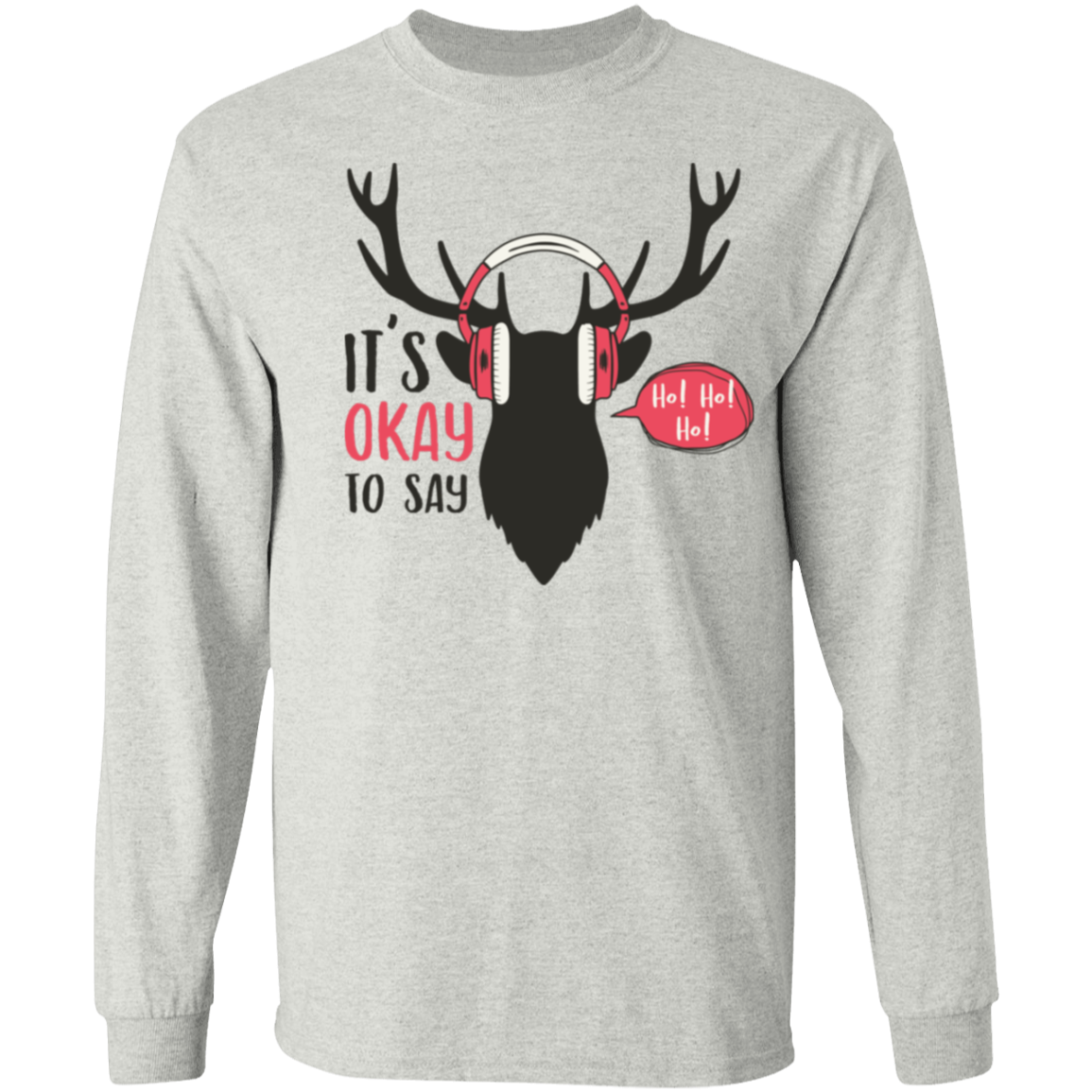 It Is Okay To Say Ho! Ho! Ho! Long Sleeve T-Shirt for Christmas