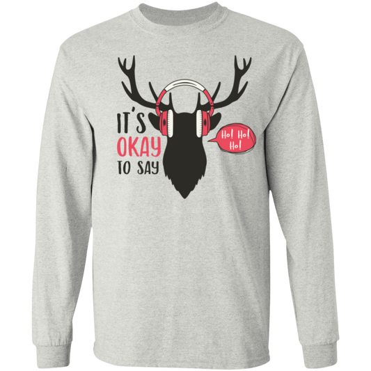 It Is Okay To Say Ho! Ho! Ho!  Long Sleeve T-Shirt for Christmas