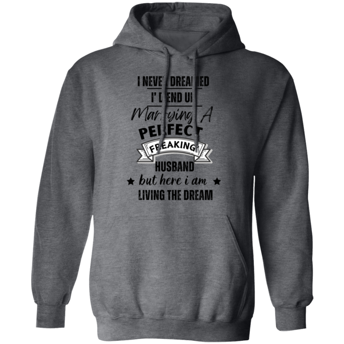 "Marrying a perfect Husband and Living the Dream" Pullover Hoodie | Gift for Her