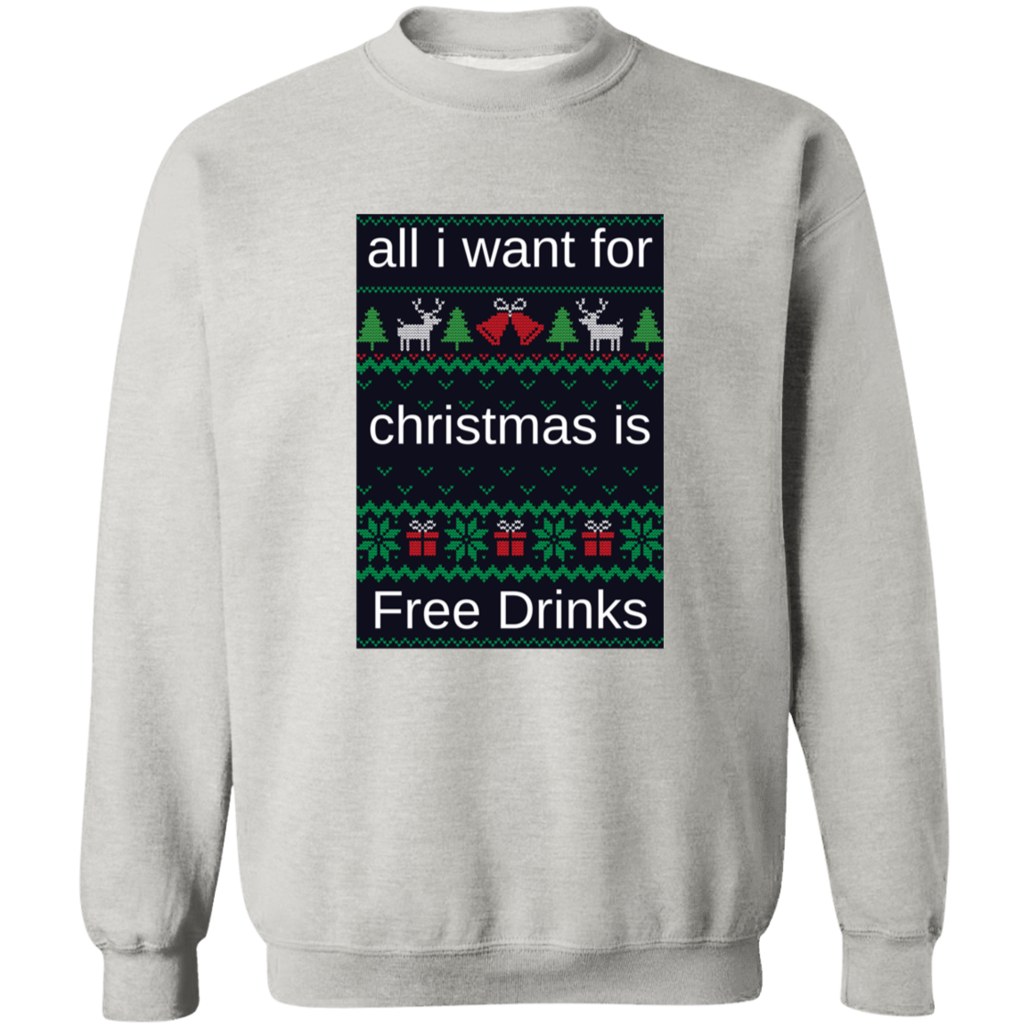 All I Want For Christmas Is Free Drinks - Crewneck Pullover Sweatshirt