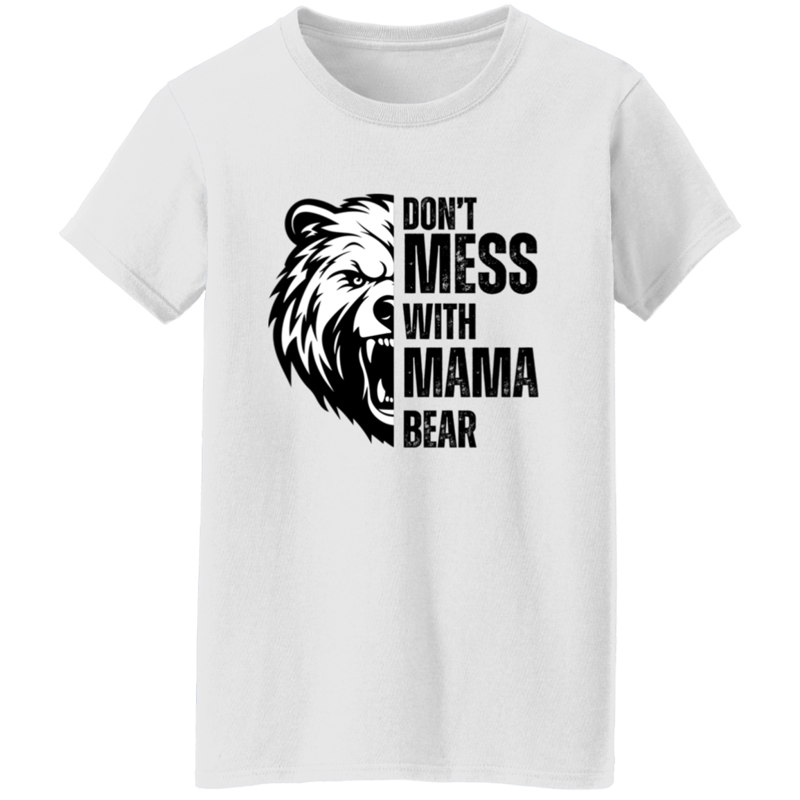 Don't Mess With Mama Bear Shirt - Ladies T-Shirt | Gift for Strong Moms (Black Text)