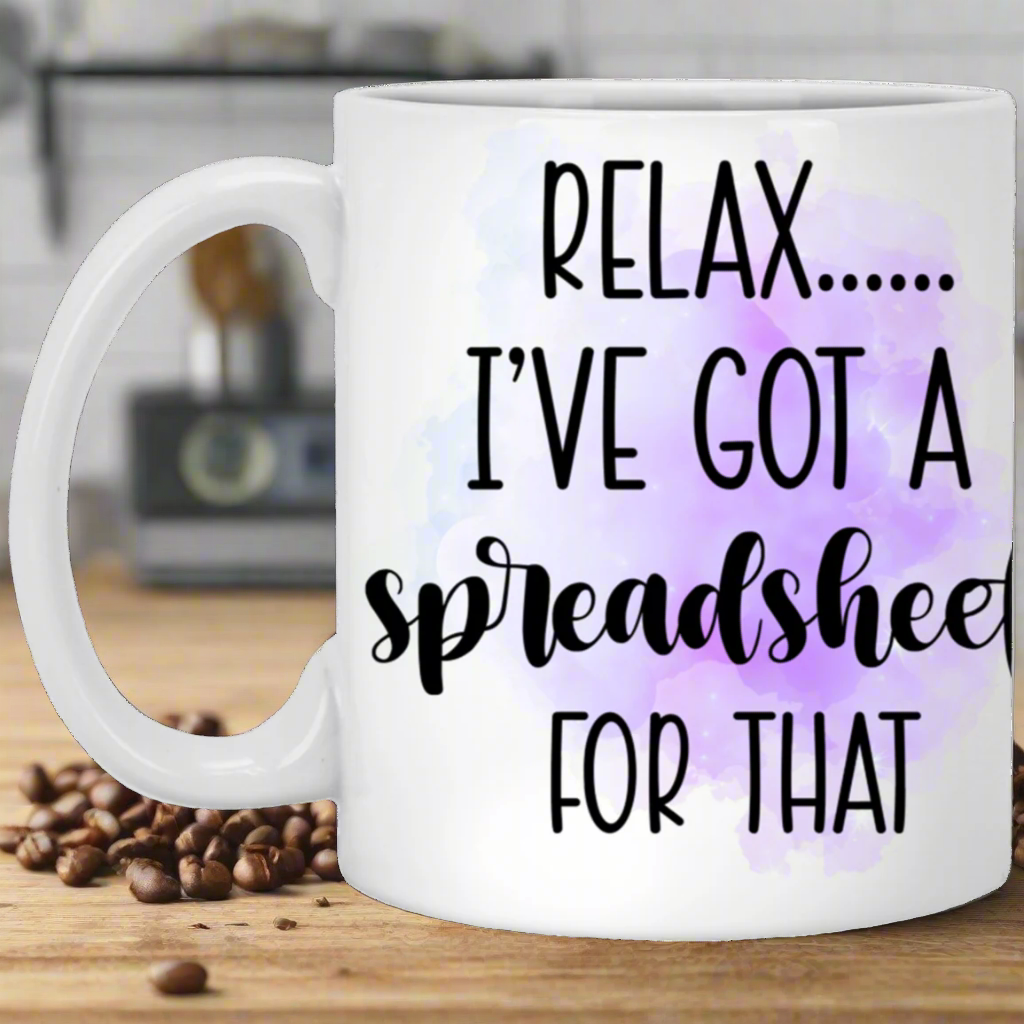 "Relax... I've got a spreadsheet for that" White Mug