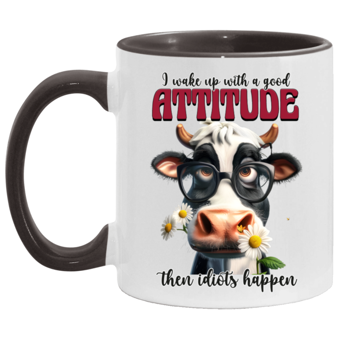 I Wake Up with a Good Attitude, Then Idiots Happen" - Ceramic Mug Cow Lovers Collection