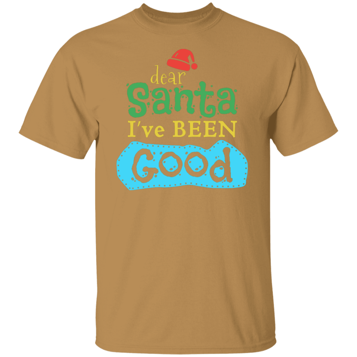 Dear Santa I Have Been Good | Christmas T-Shirt