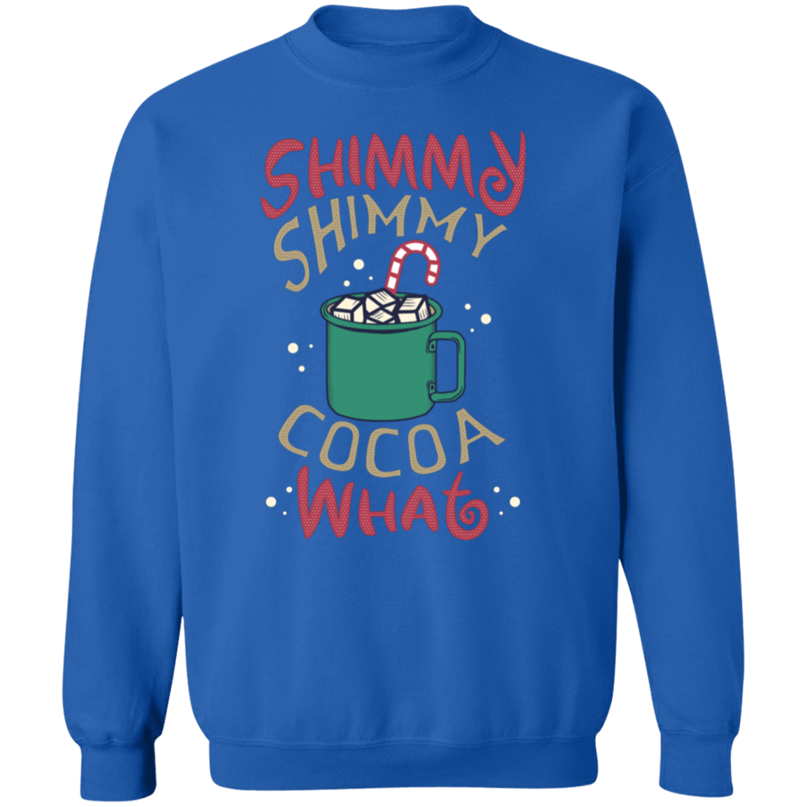 Shimmy Shimmy Cocoa What Crewneck Pullover Sweatshirt | Christmas Sweatshirt
