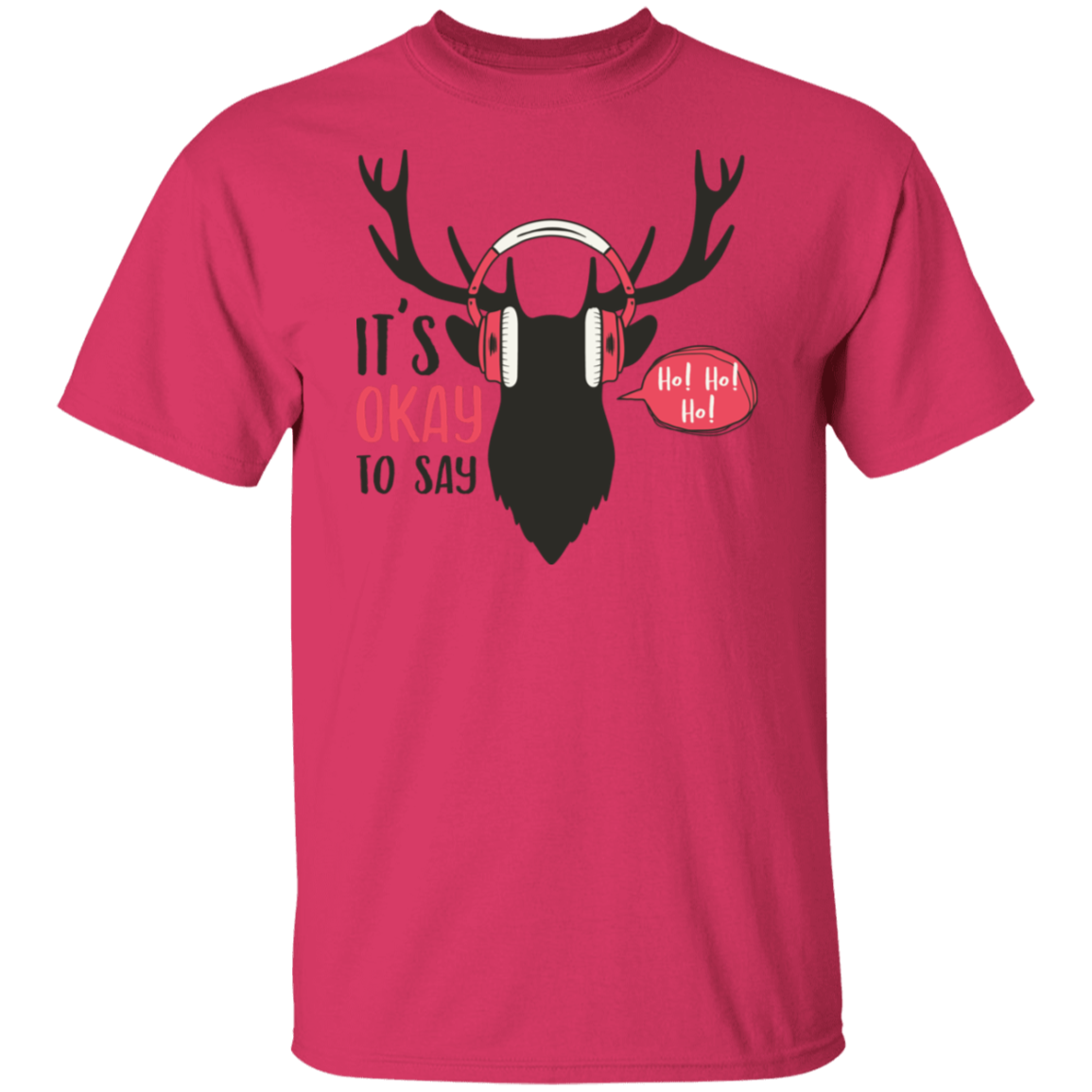 It Is Okay To Say Ho! Ho! Ho! G500T-Shirt | Christmas Gift