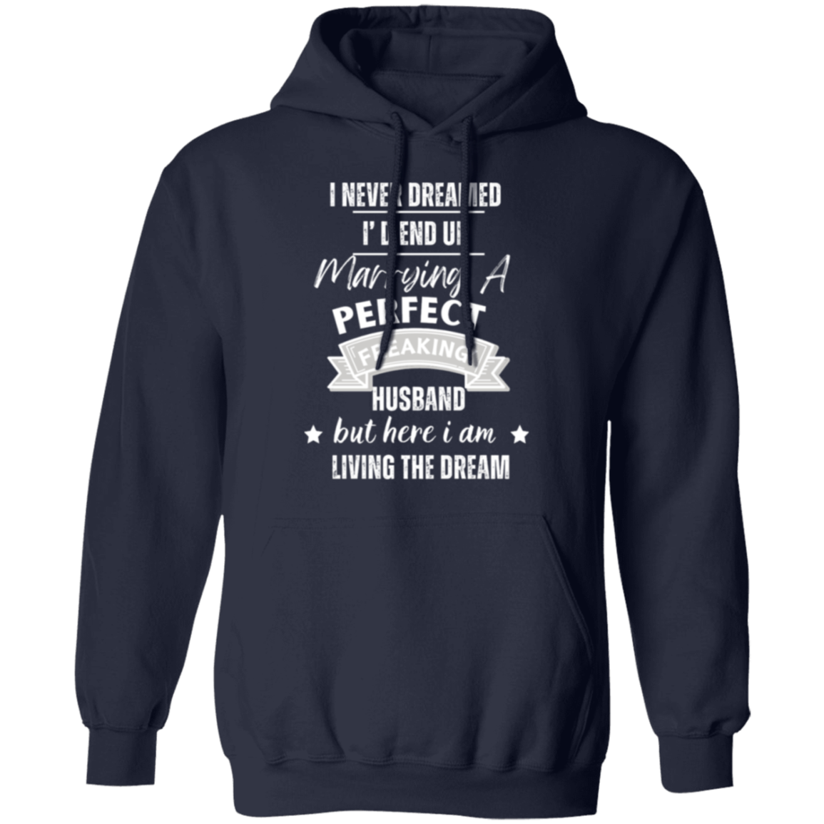 "Marrying the Perfect Husband and Living the Dream" Pullover Hoodie | Gift for Her