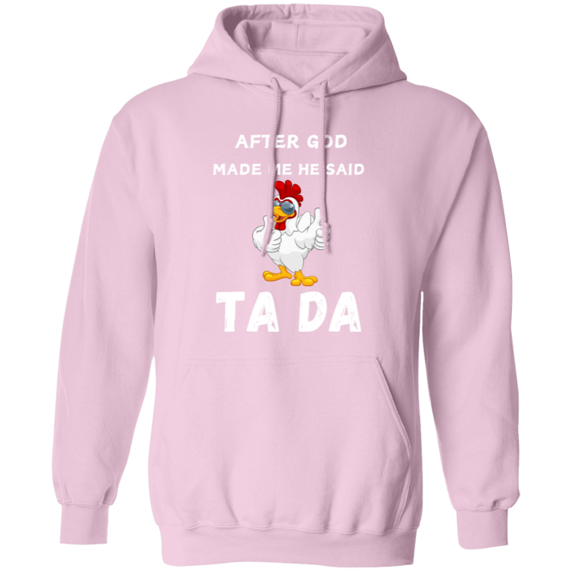 After God Made me He said Ta Da T-Shirt , Hoodie, and Pullover Sweatshirt