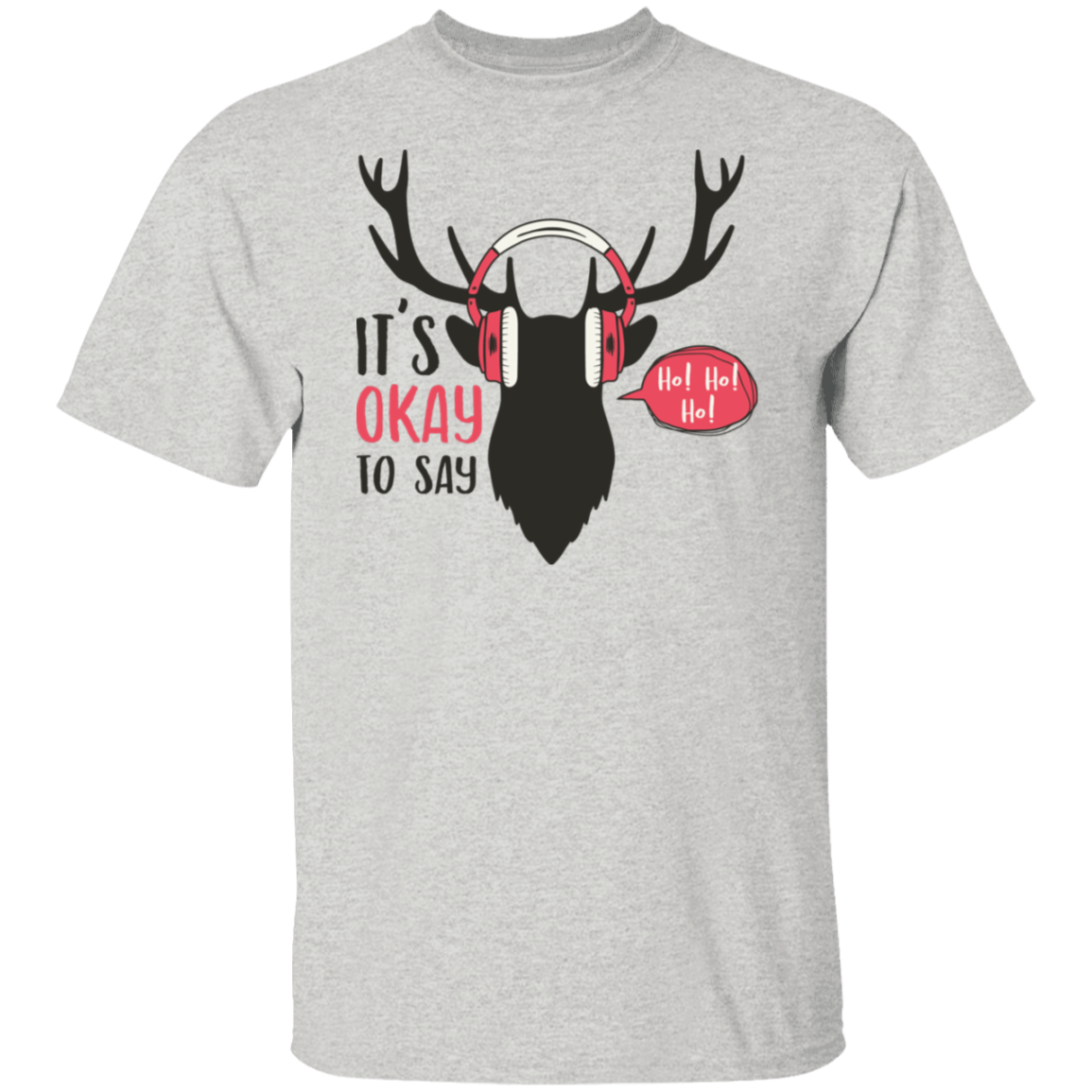 It Is Okay To Say Ho! Ho! Ho! G500T-Shirt | Christmas Gift
