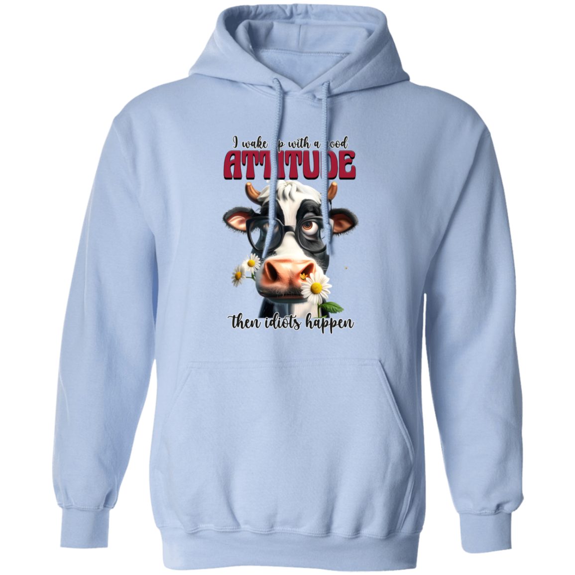 I Wake Up with a Good Attitude, Then Idiots Happen" Cow Sweatshirt & Hoodie