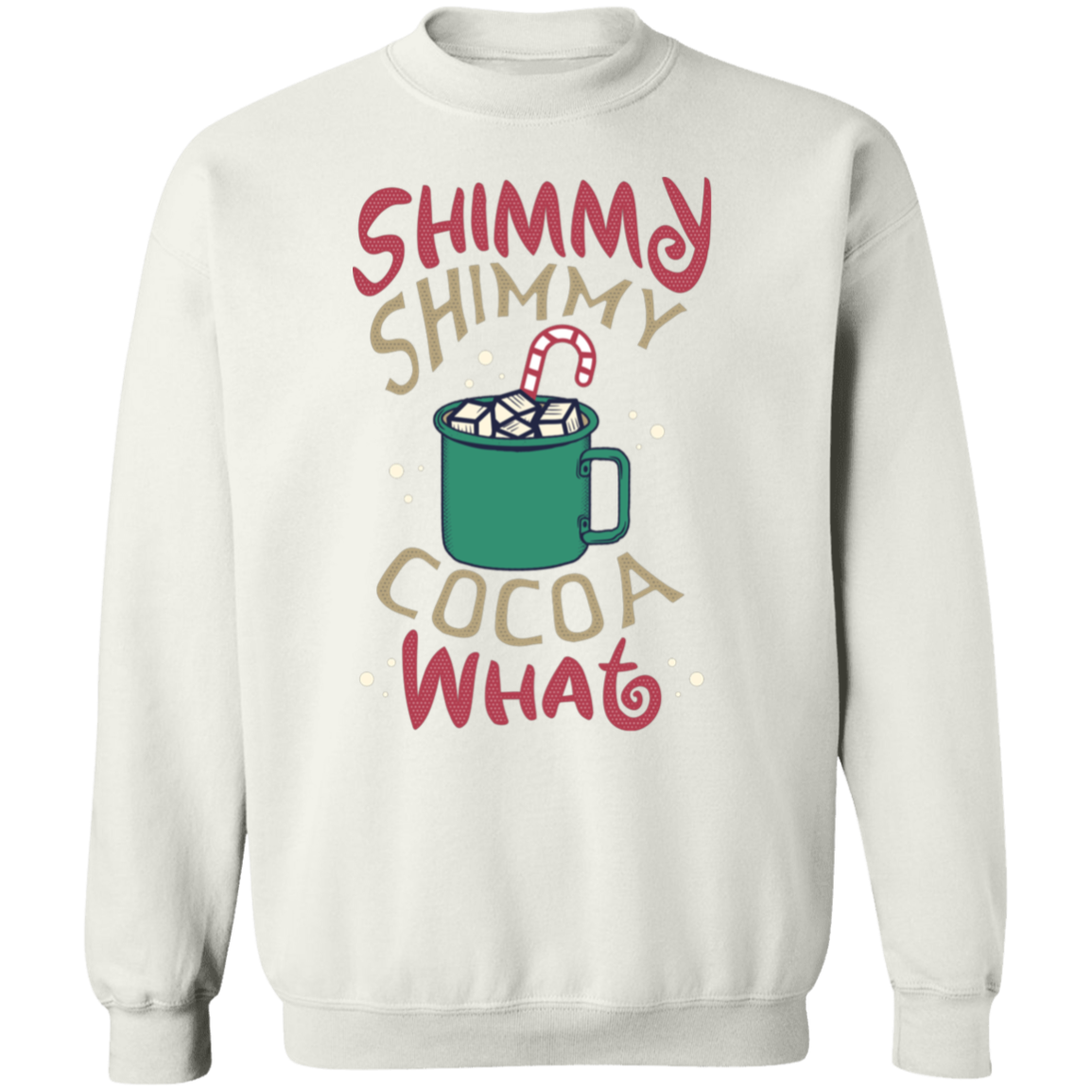 Shimmy Shimmy Cocoa What Crewneck Pullover Sweatshirt | Christmas Sweatshirt