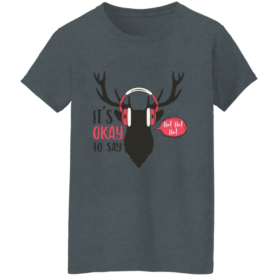It Is Okay To Say Ho! Ho! Ho! Ladies T-Shirt | Christmas Gifts