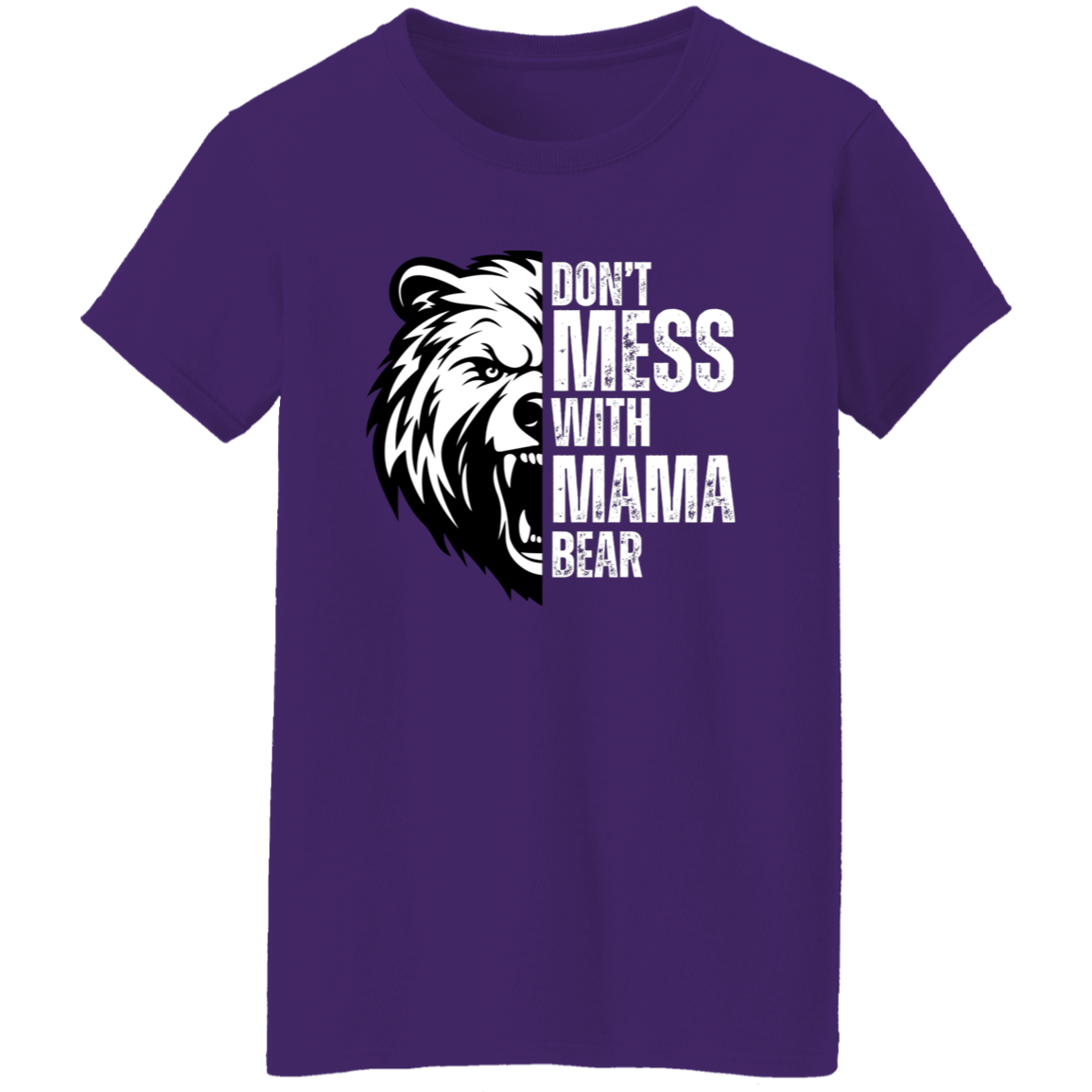 Don't Mess With Mama Bear Shirt - Ladies T-Shirt | Gift for Strong Moms (White Text)