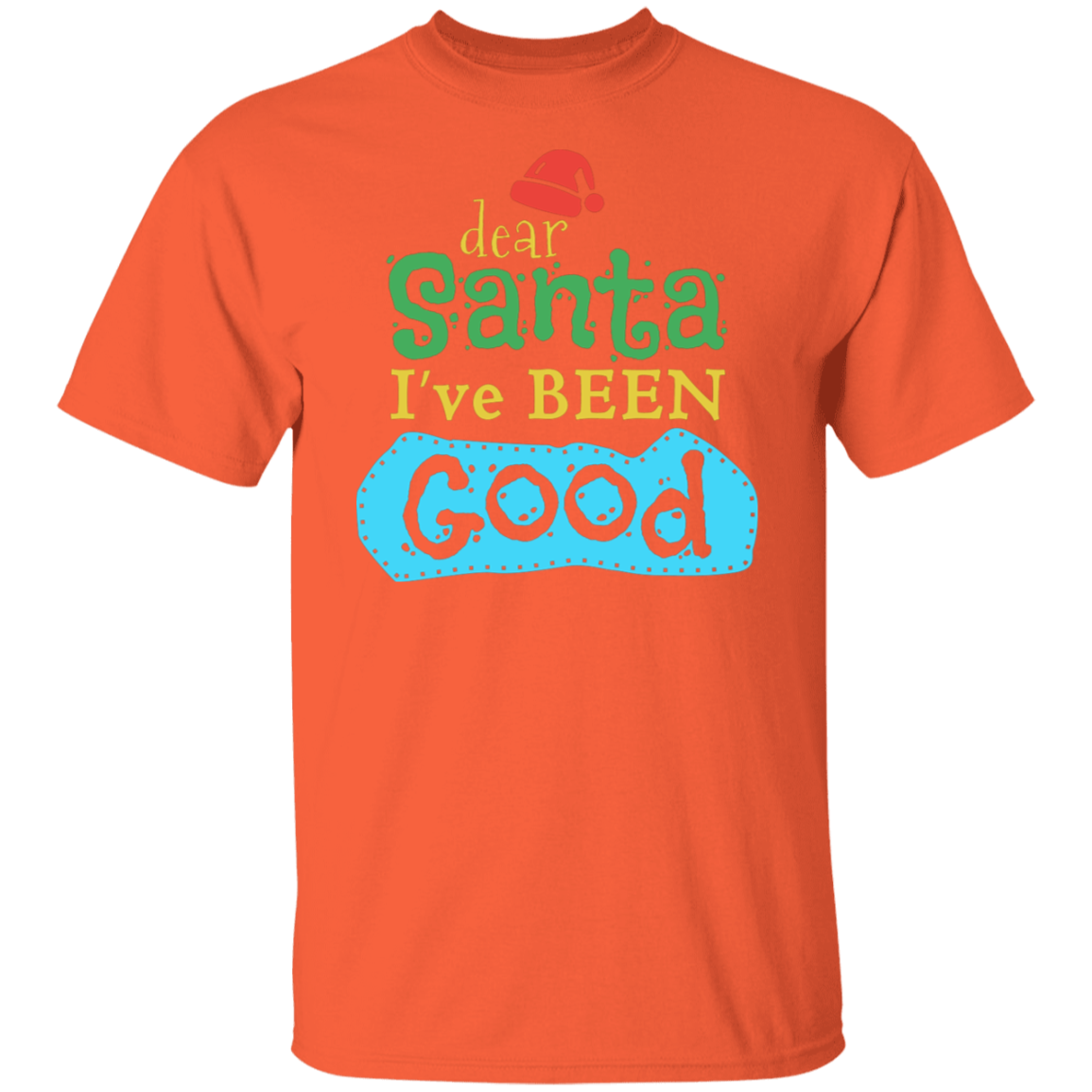 Dear Santa I Have Been Good | Christmas T-Shirt