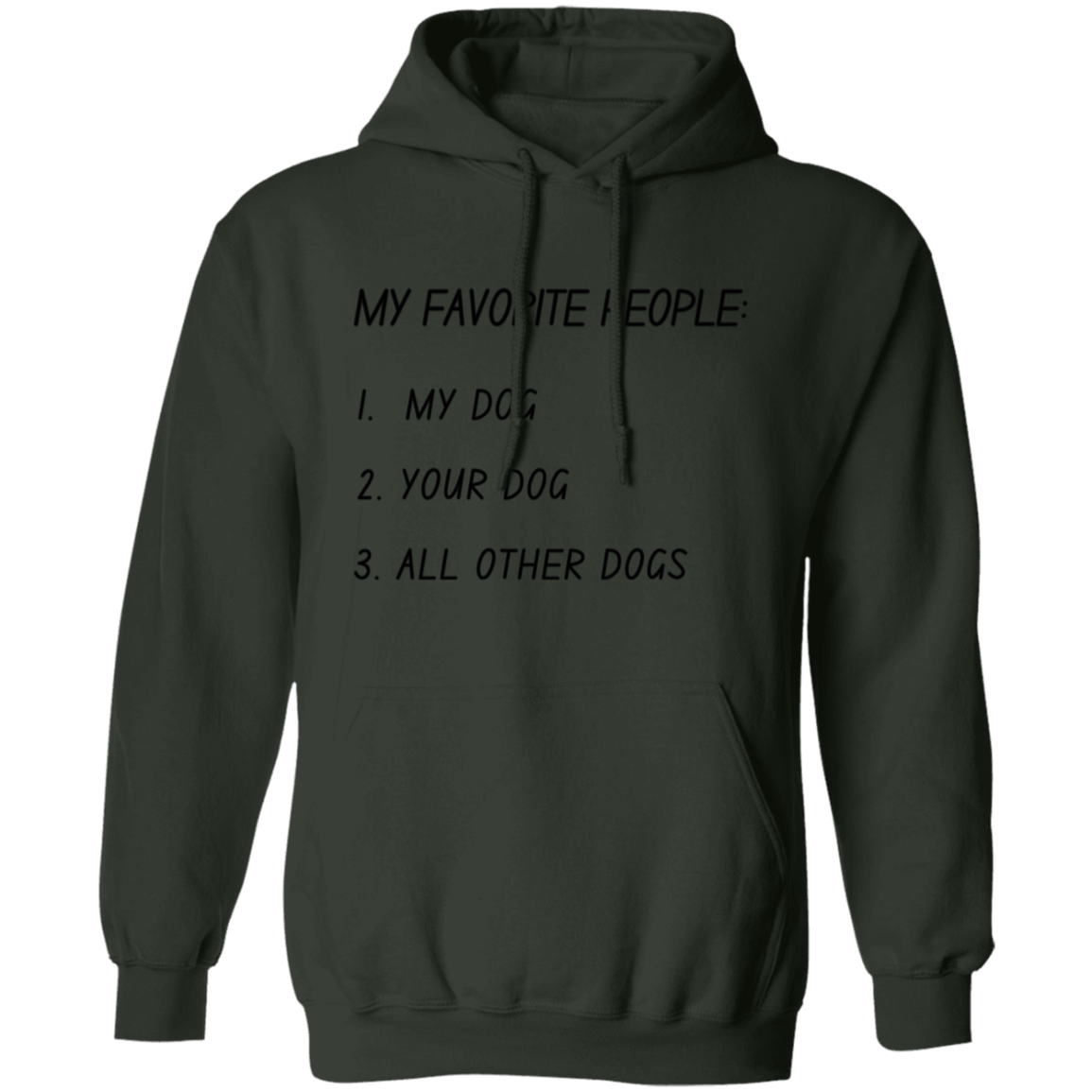 My Favorite People: My Dog, Your Dog, All Other Dogs Pullover and Sweatshirt